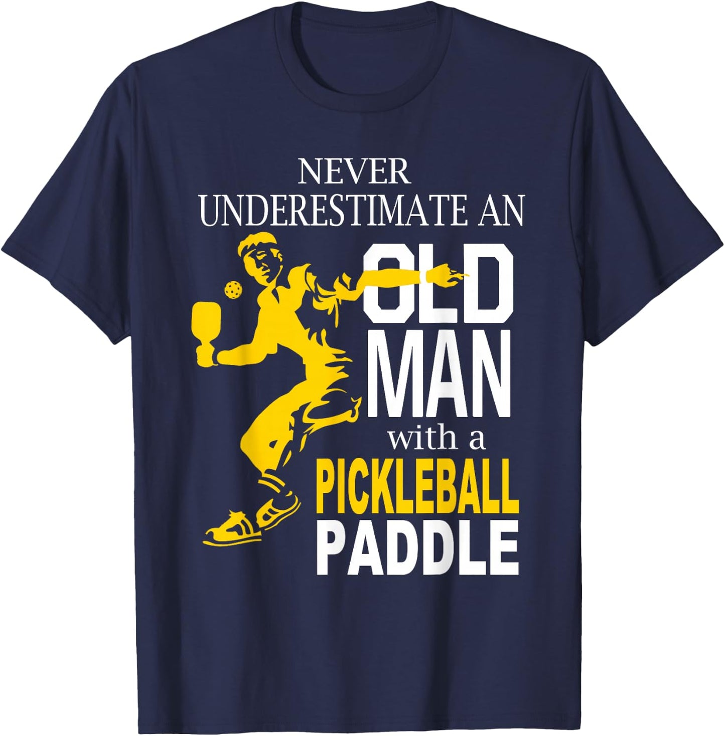 Never Underestimate Old Man with Pickleball Paddle T-Shirt - T-Shirt | Navy