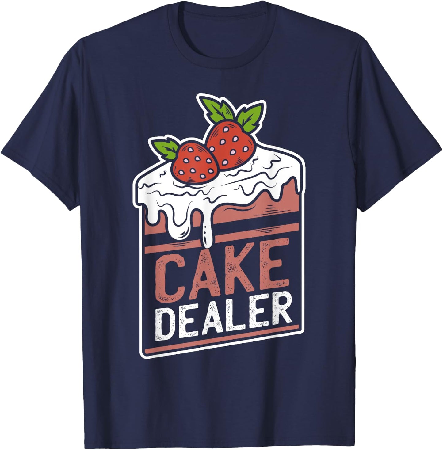 Cake Dealer | Funny Gift Novelty Baking Shirt for Chefs T-Shirt - T-Shirt | Navy