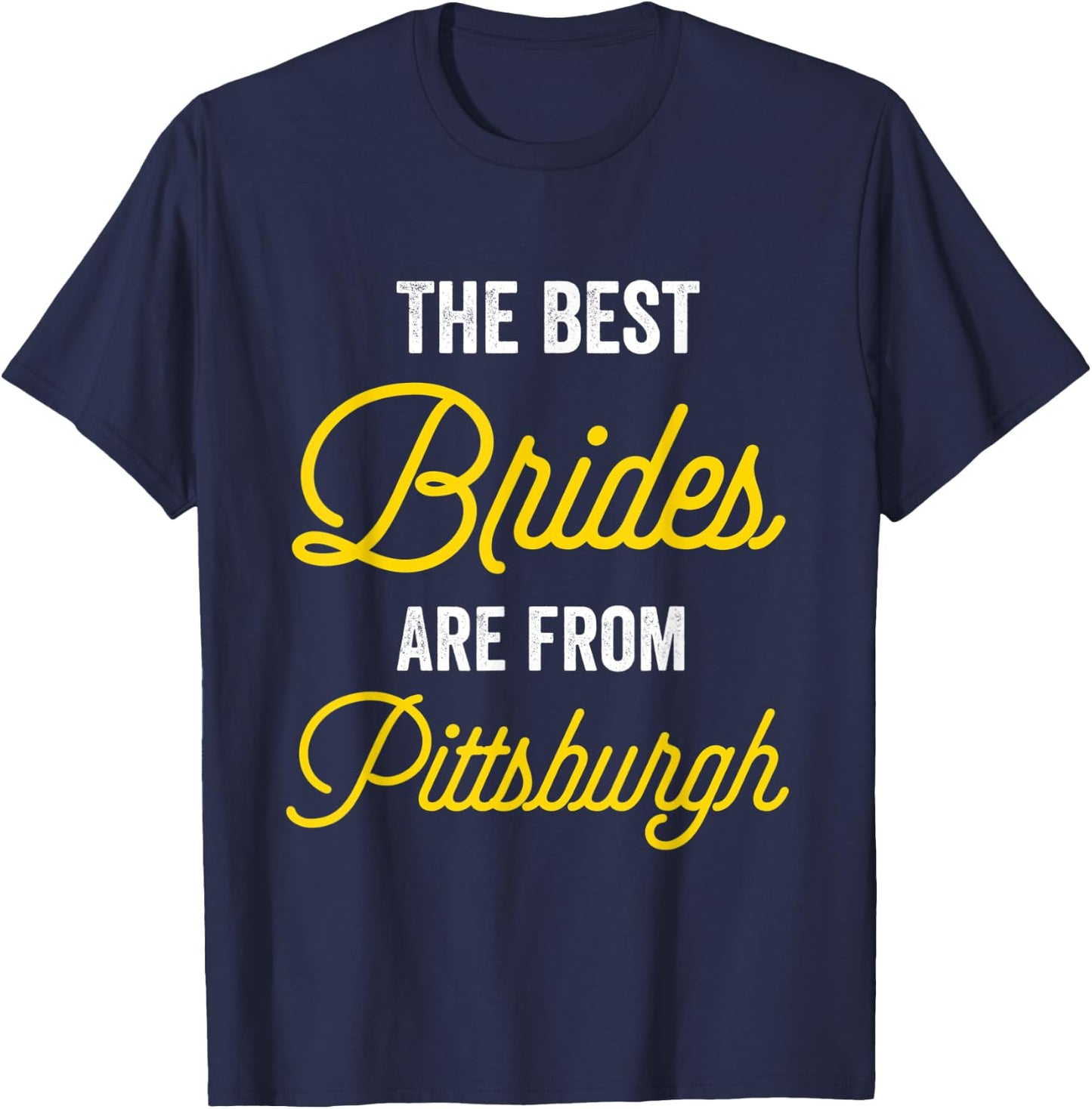 The Best Brides Are From Pittsburgh Bachelorette Party T-Shirt - T-Shirt | Navy