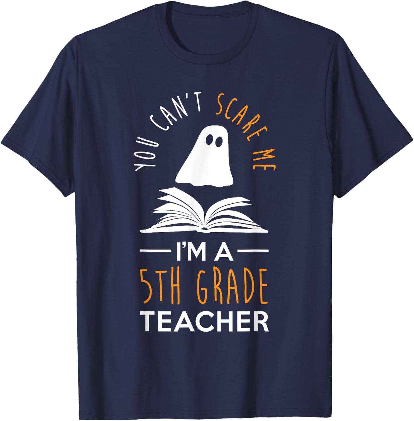 Can't Scare Me, I'm A 5th Grade Teacher Shirt Fun Halloween T-Shirt - T-Shirt | Navy