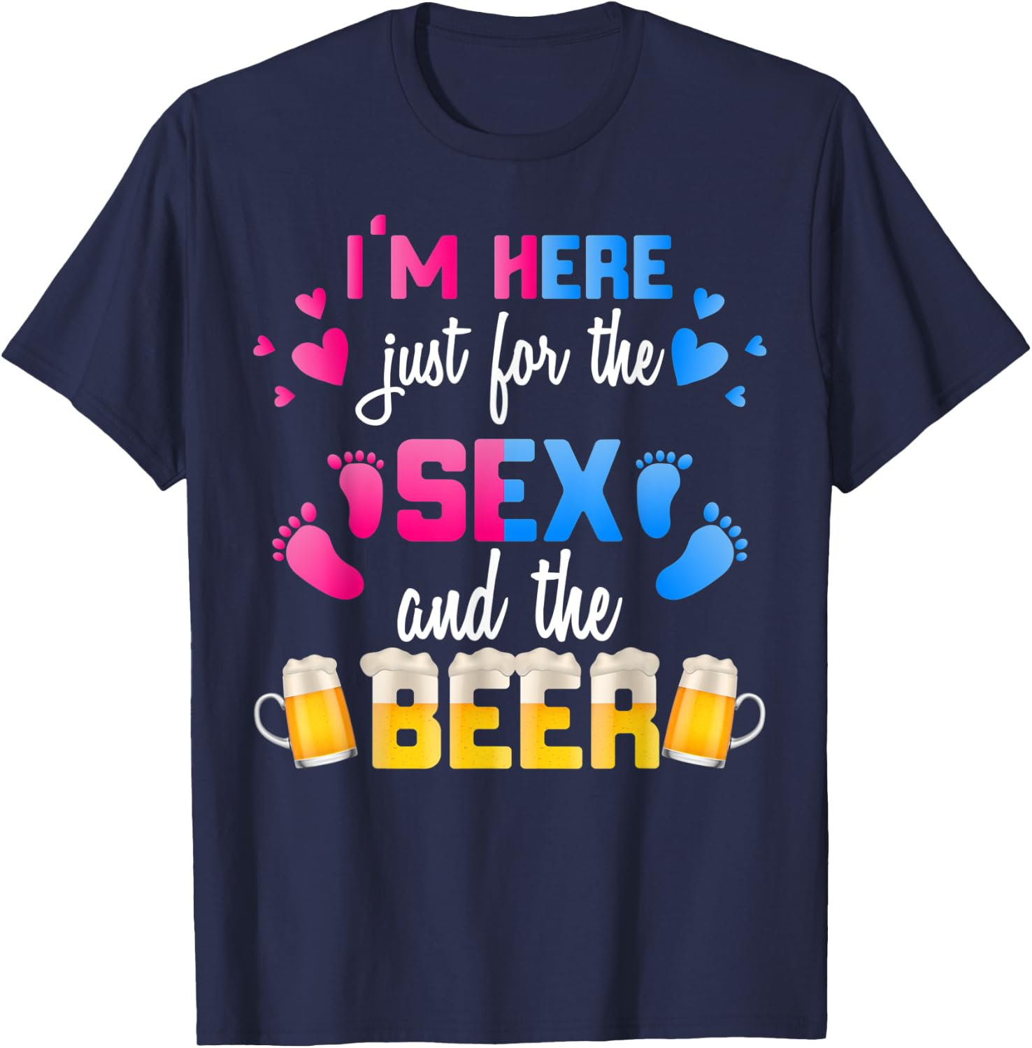 Gender Reveal | I'm Here Just For The Sex And The Beer Shirt T-Shirt - T-Shirt | Navy