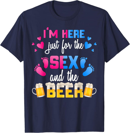 Gender Reveal | I'm Here Just For The Sex And The Beer Shirt T-Shirt - T-Shirt | Navy