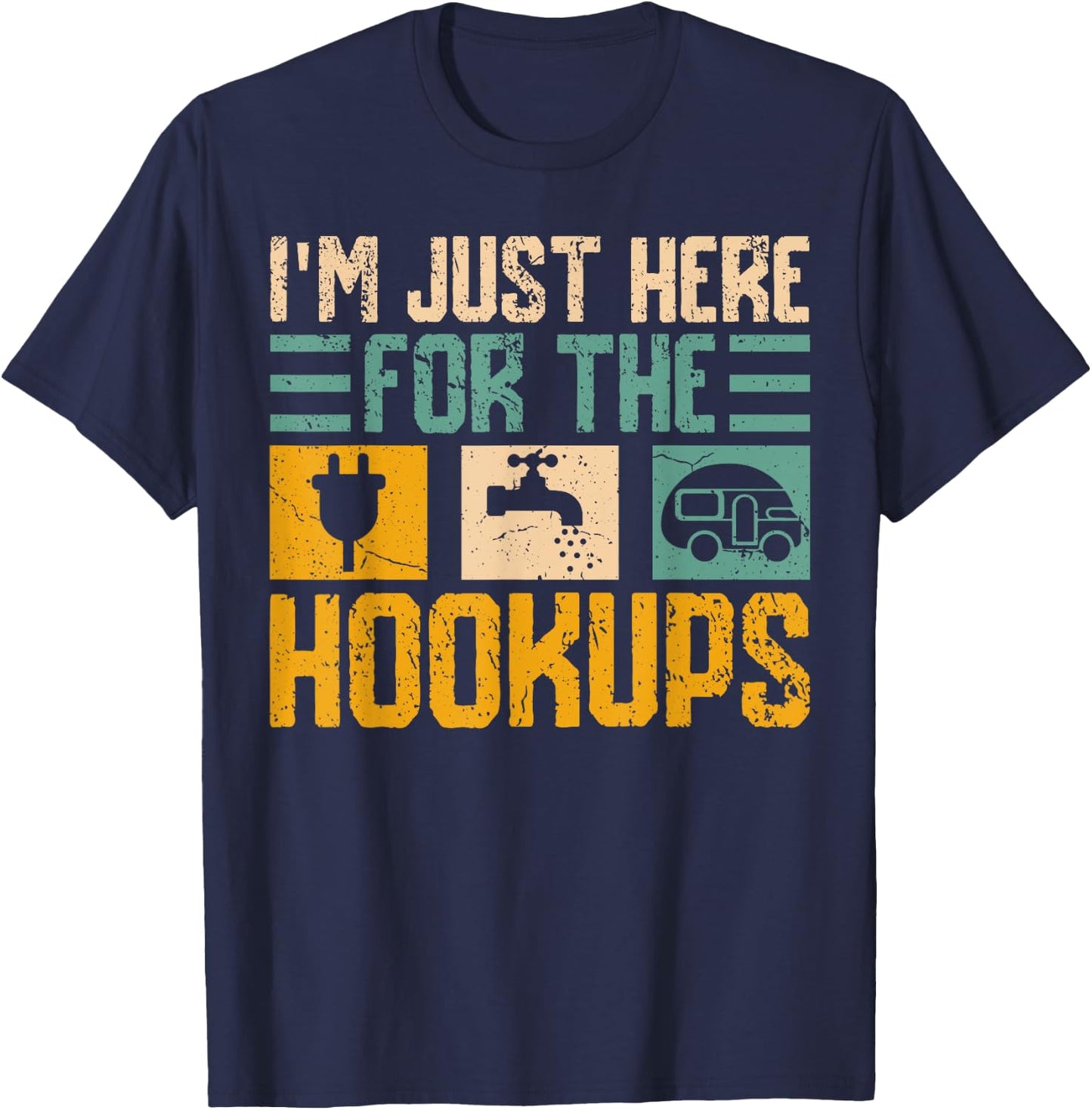 I'm Just Here for the Hookups RV Camper Van Life Nomad T-Shirt - T-Shirt | Navy