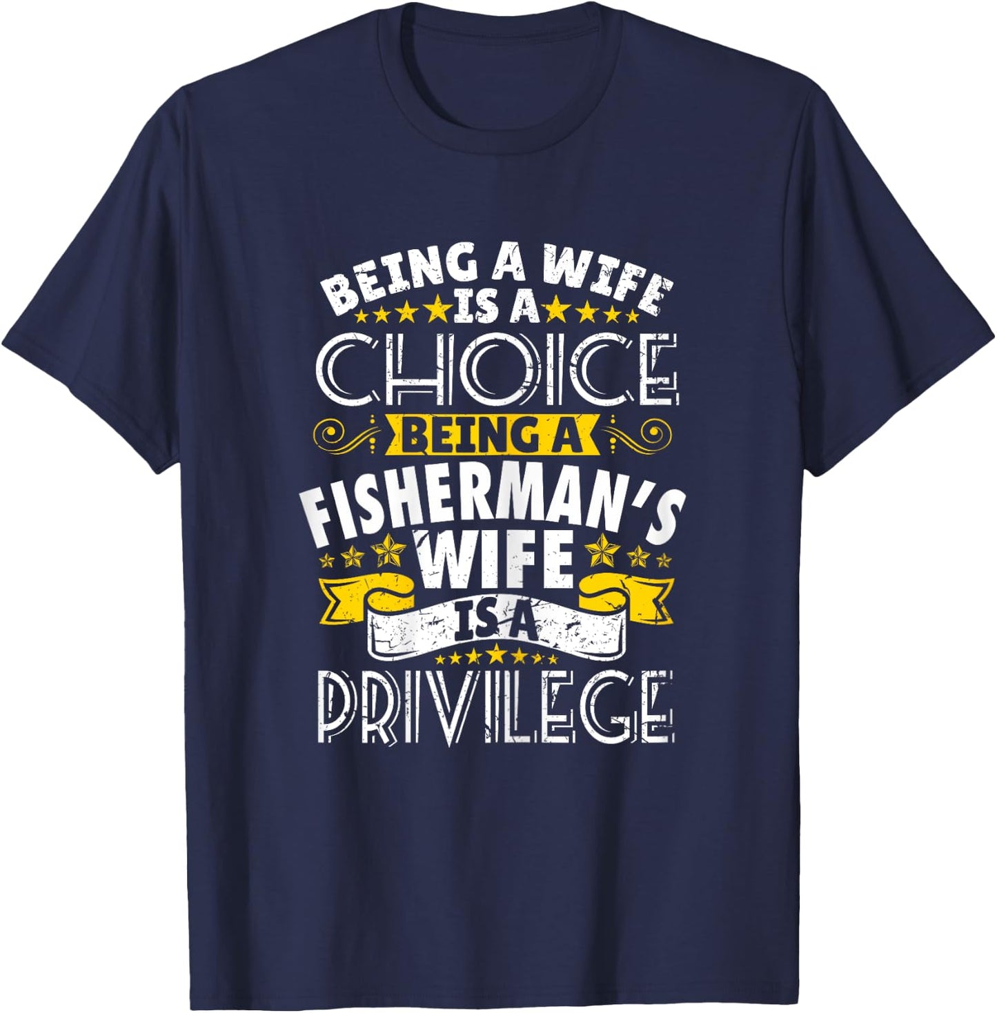 Being a Fisherman's wife is a privilage Proud T Shirt T-Shirt - T-Shirt | Navy