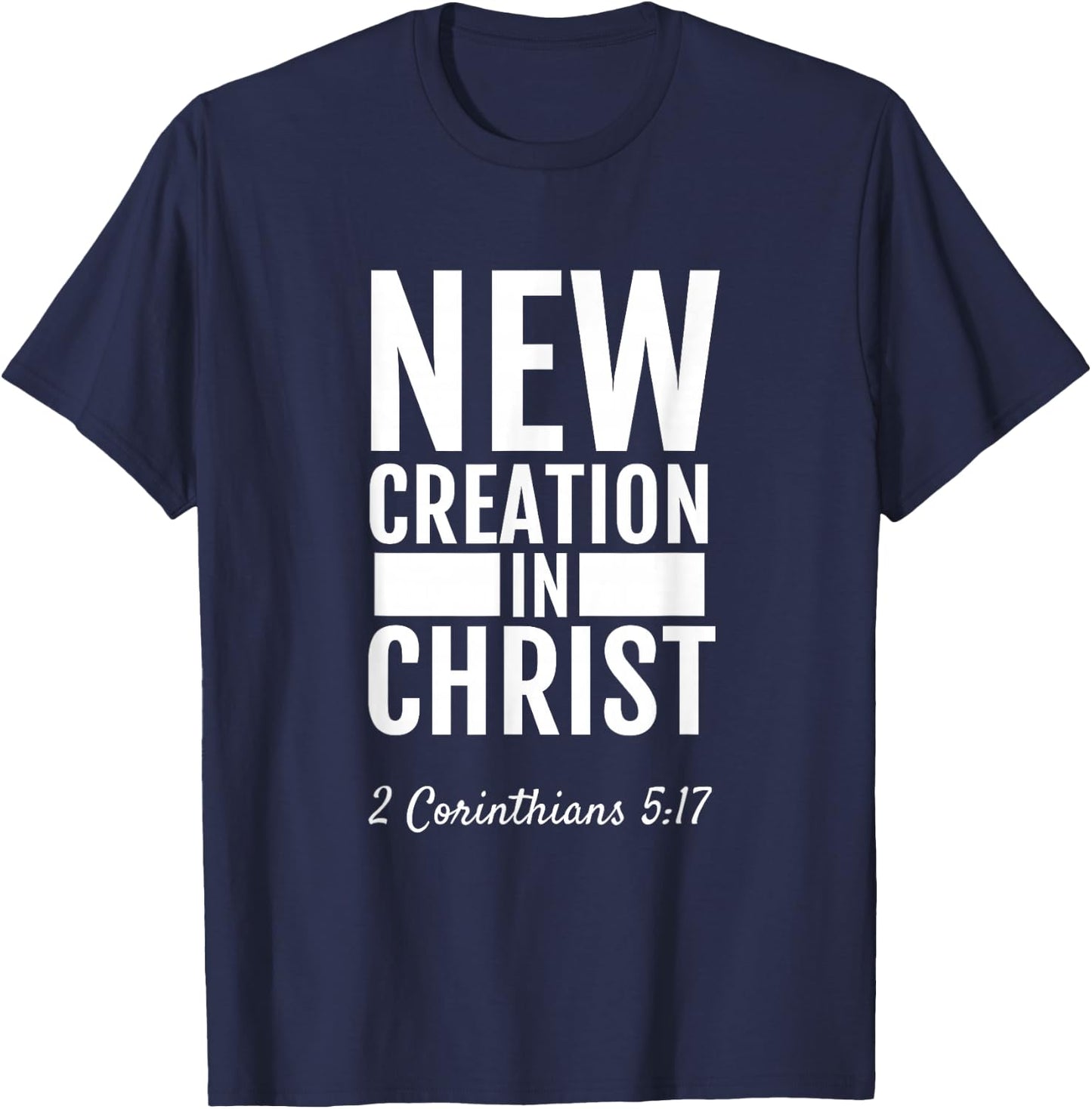 2 Corinthians 5:17 New Creation In Christ Christian T-Shirt - T-Shirt | Navy