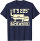 It's 225 Somewhere Funny BBQ Smoker Grill Quote T-Shirt - T-Shirt | Navy
