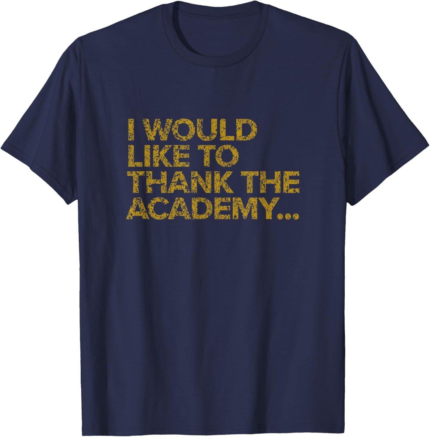 I Would Like To Thank The Academy Funny Actor T-Shirt - T-Shirt | Navy