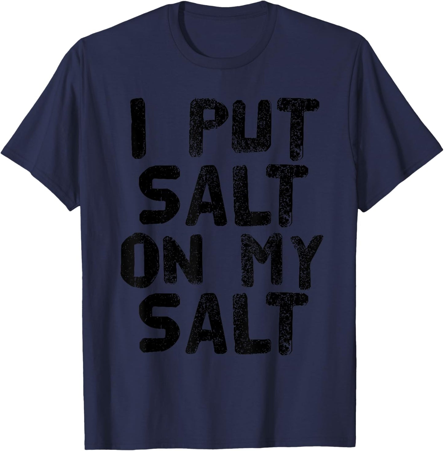 I PUT SALT ON MY SALT Shirt Funny Nacho Taco Salsa Gift T-Shirt - T-Shirt | Navy