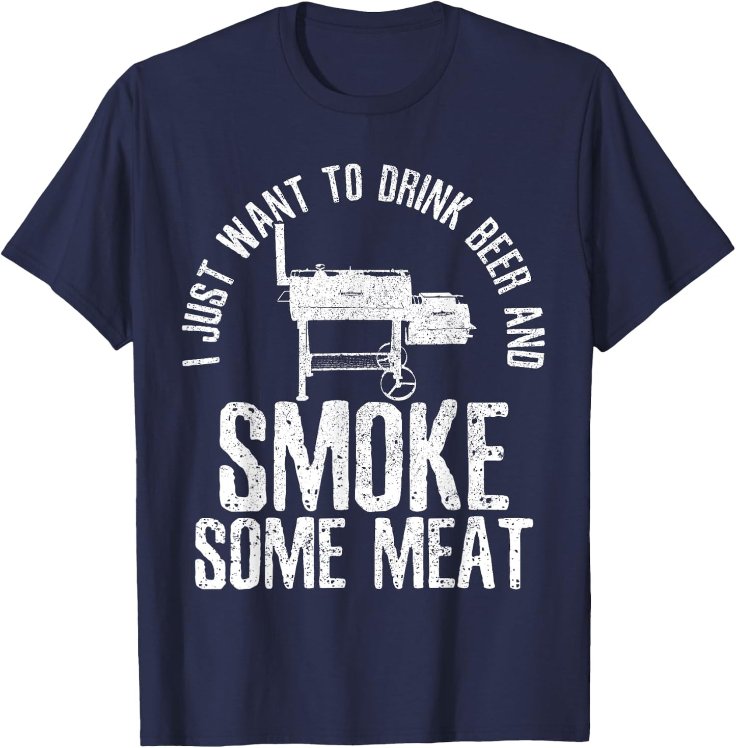 I Just Want To Drink Beer And Smoke Some Meat BBQ T-Shirt - T-Shirt | Navy