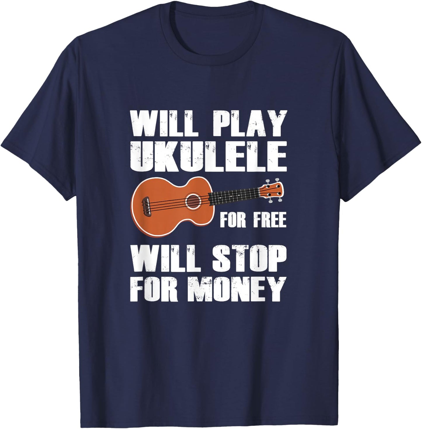I will play Ukulele for free, will stop for money T-Shirt - T-Shirt | Navy