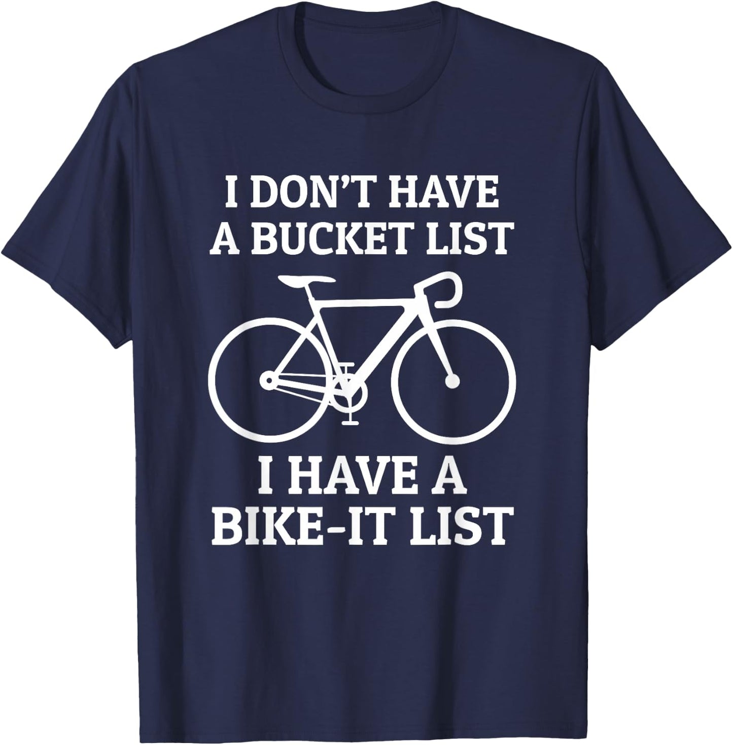 Road Bike Cycling Bike-It List Not Bucket List Funny T-Shirt - T-Shirt | Navy
