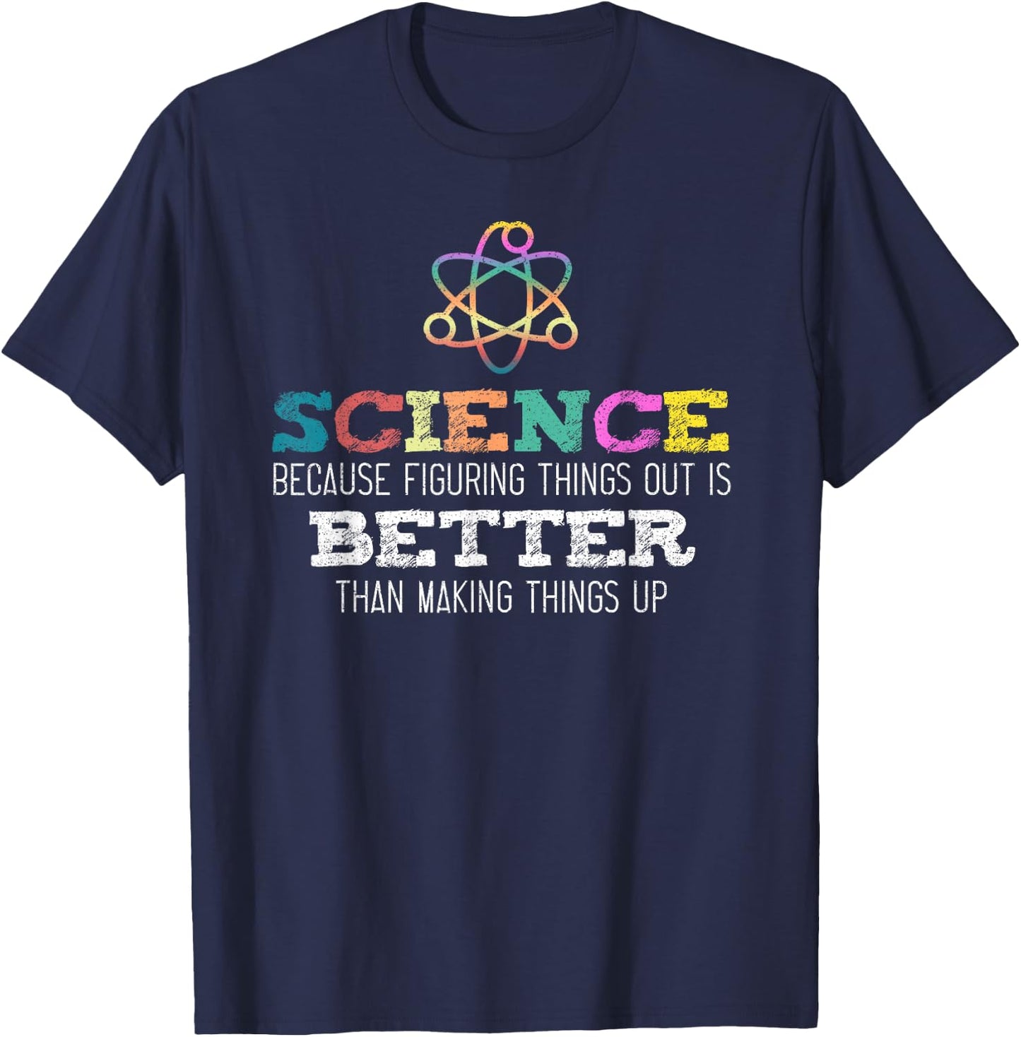 Science Because Figuring Things Out is Better Scientist Nerd T-Shirt - T-Shirt | Navy