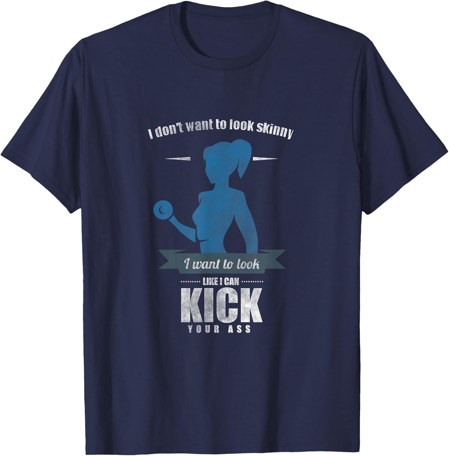 I Don'T Want To Look Skinny Funny Workout Gym Fitness Gift T-Shirt - T-Shirt | Navy