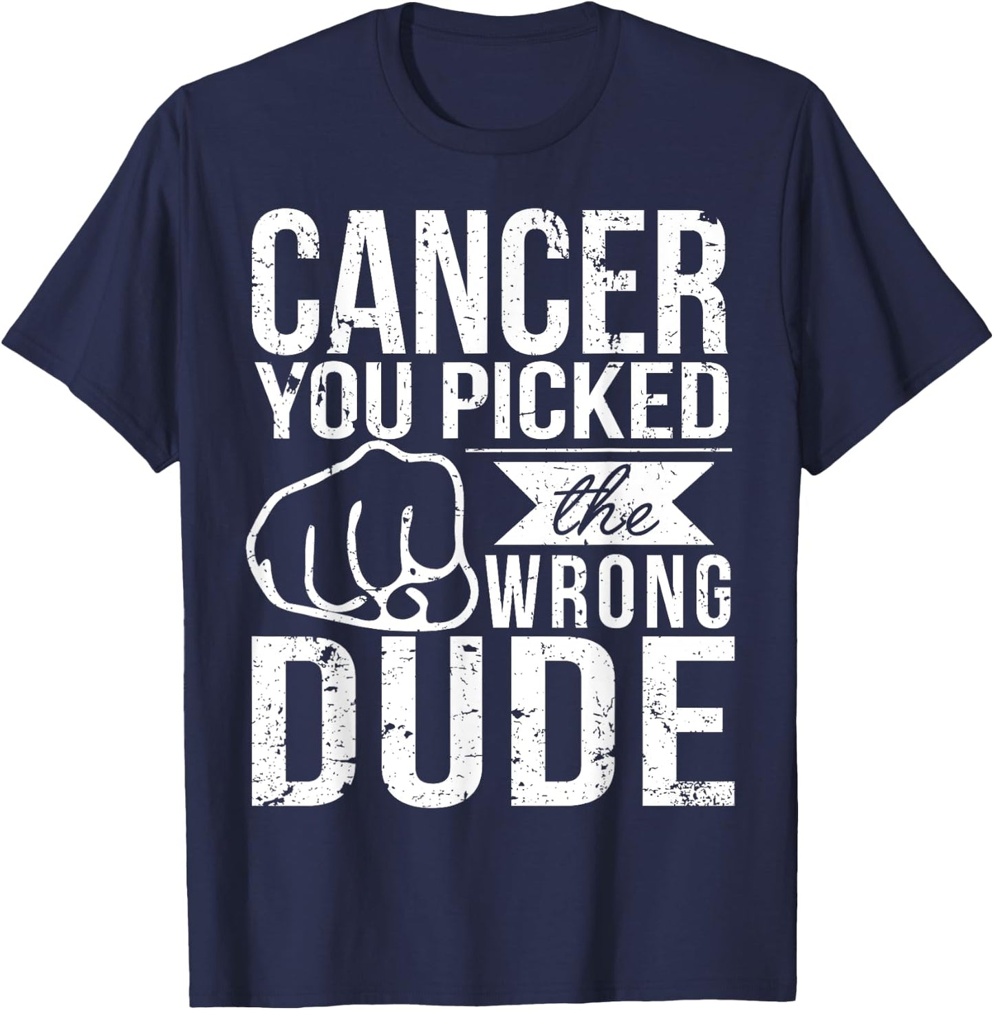 Cancer You Picked The Wrong Dude Dad Cancer Shirt T-Shirt - T-Shirt | Navy