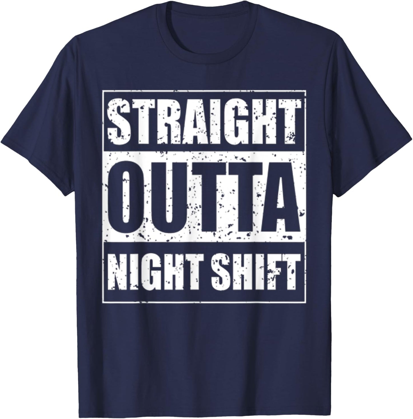 Straight Outta Night Shift for The Night Shift Jobs T-Shirt - T-Shirt | Navy