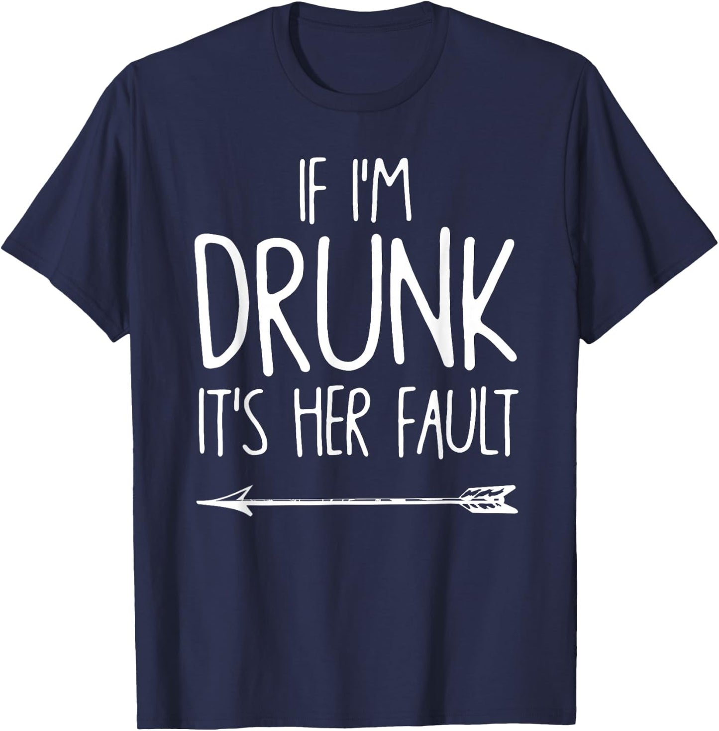 If I'm Drunk It's Her Fault shirt Cute Funny Best Friends Adult Black Small Classic Fit Short Sleeve T-Shirt - T-Shirt | Navy