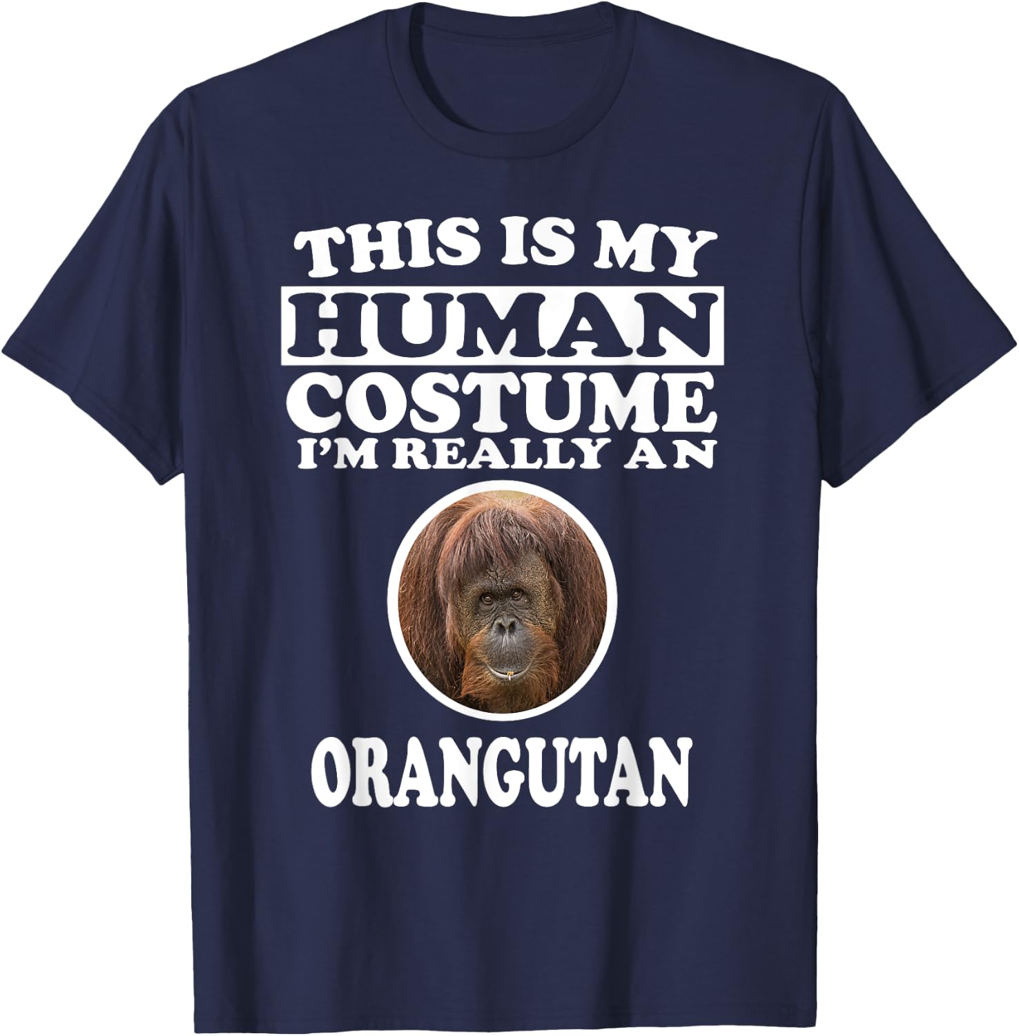 This Is My Human Costume I'm Really An Orangutan T-Shirt - T-Shirt | Navy