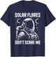 Astronaut Solar Flares Don't Scare Me Adventure T-Shirt - T-Shirt | Navy