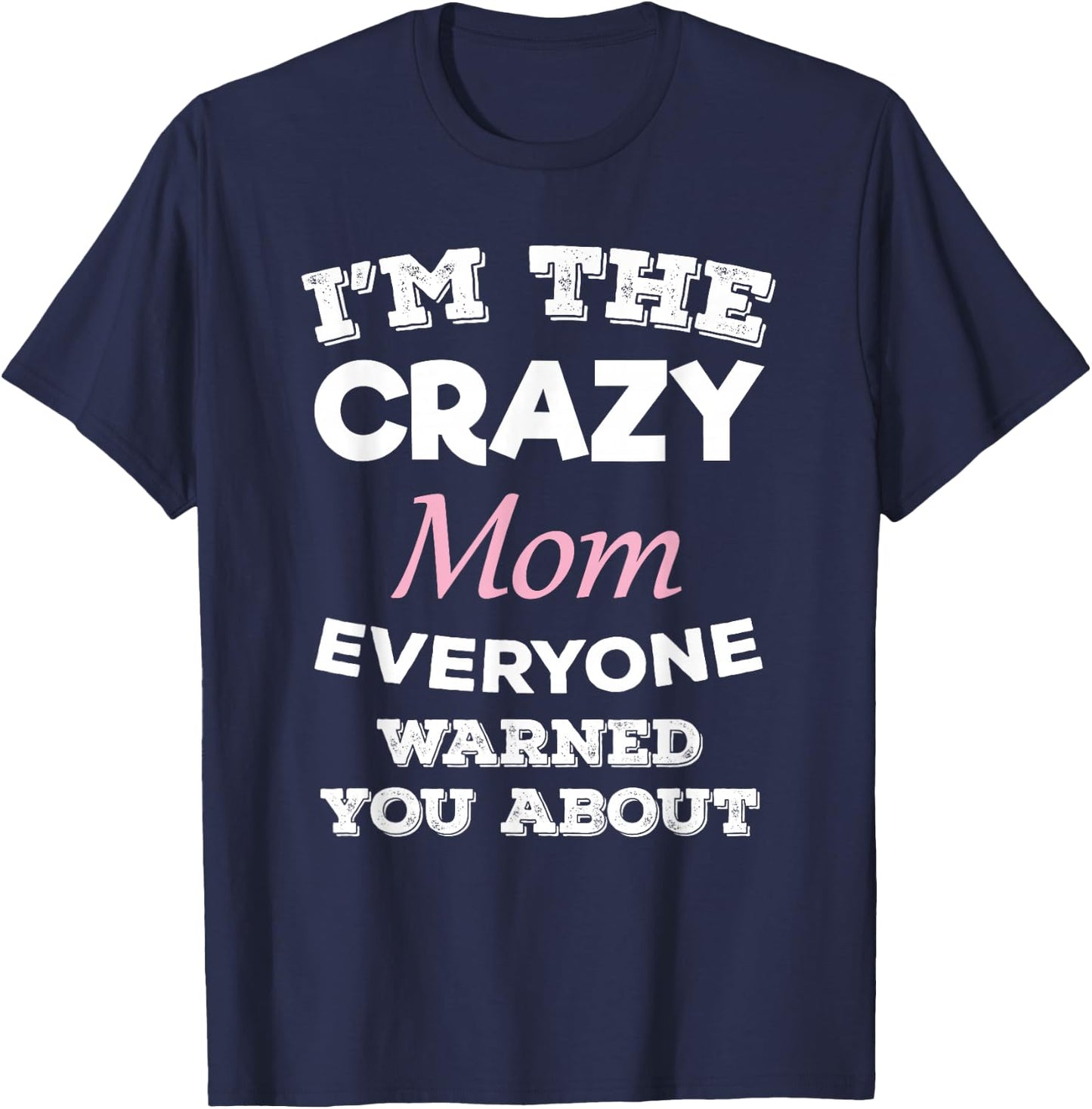 I'm The Crazy Mom Everyone Warned You About Mother T-Shirt - T-Shirt | Navy