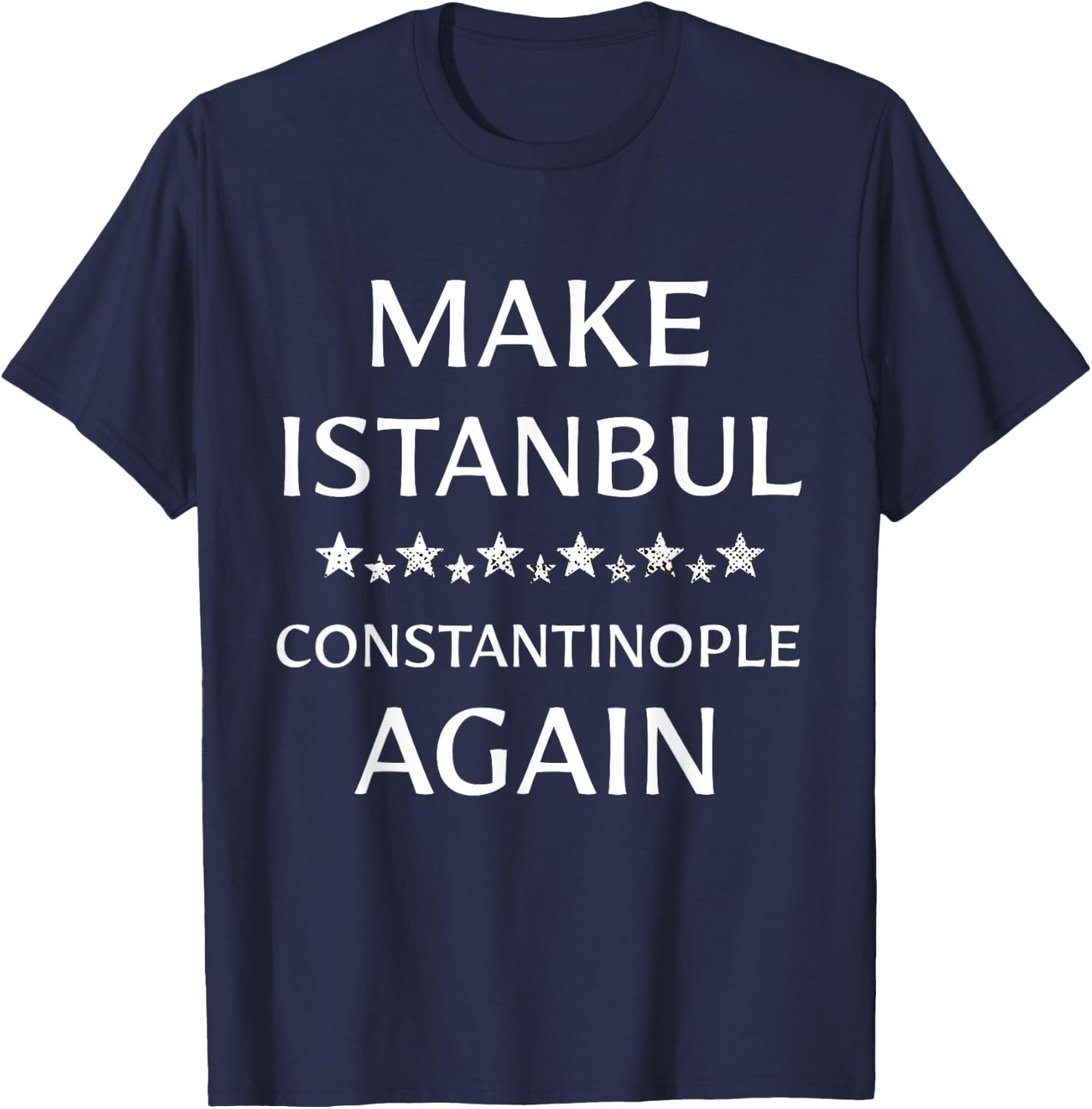 Make Istanbul Constantinople Again Funny T-Shirt - T-Shirt | Navy