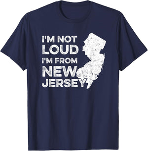 Funny New Jersey , I'm Not Loud I'm From New Jersey T-Shirt - T-Shirt | Navy
