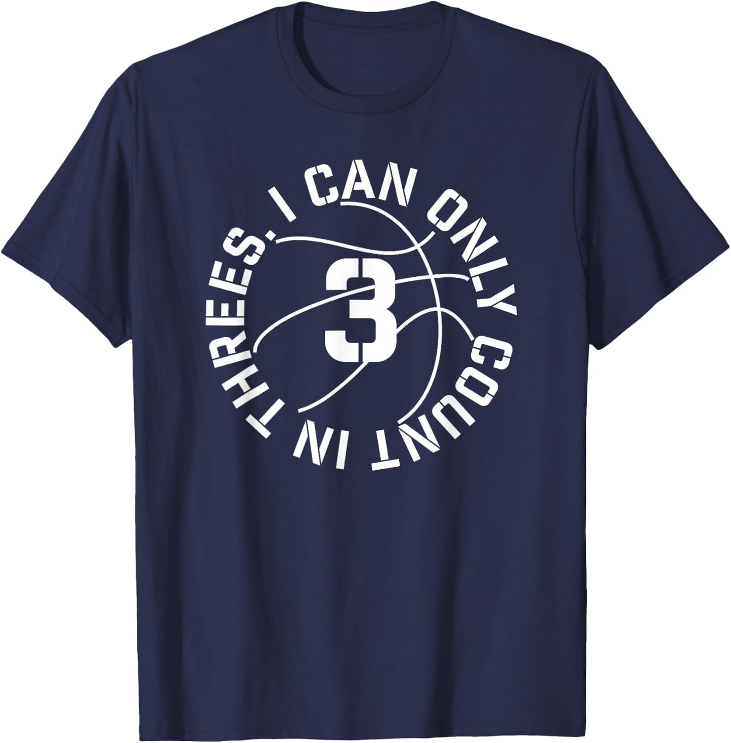 I Can Only Count in 3s Basketball 3 point shot T-Shirt - T-Shirt | Navy