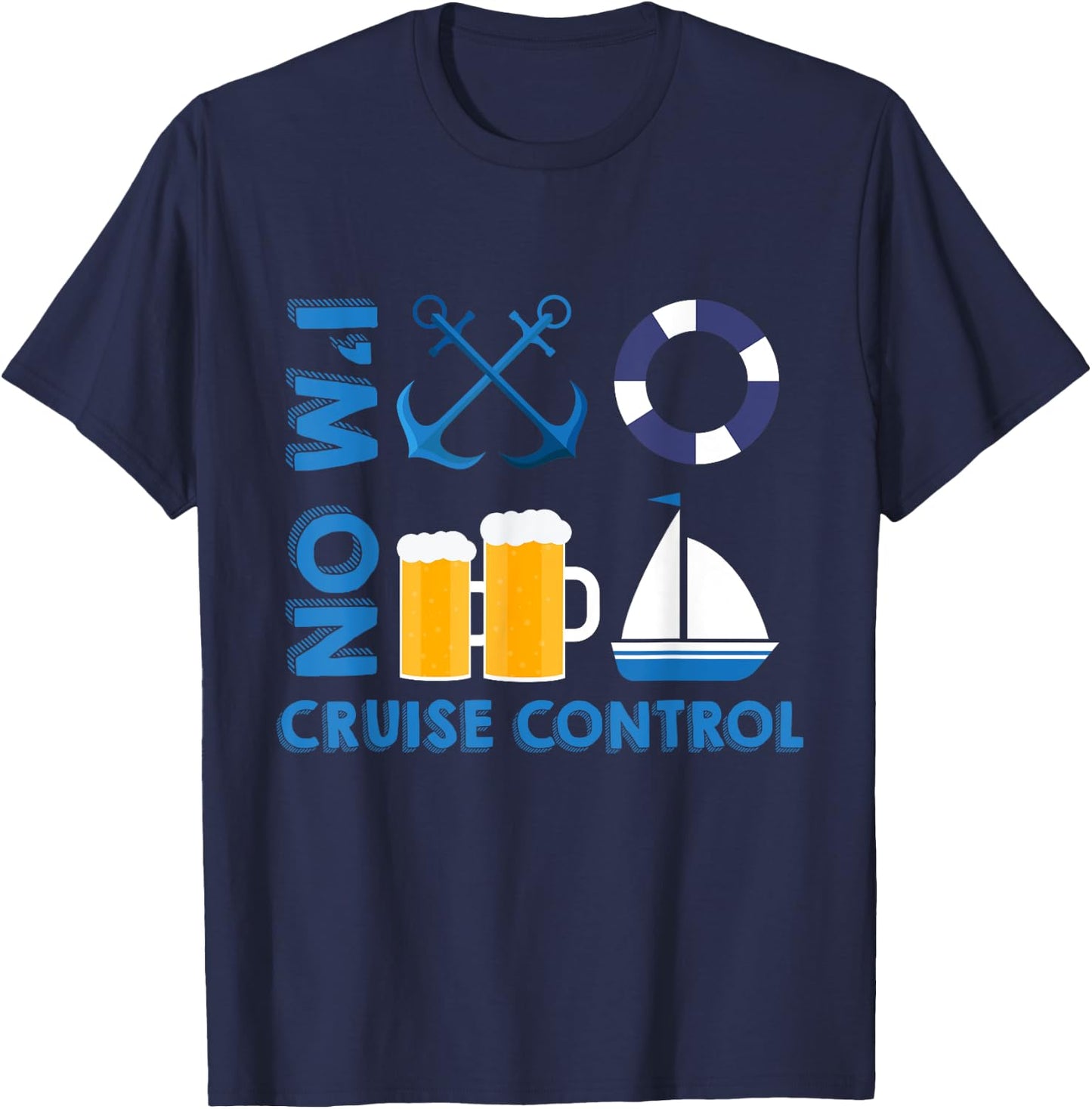 I'm On Cruise Control Exciting Cool Vacation Novelty Shirt T-Shirt - T-Shirt | Navy