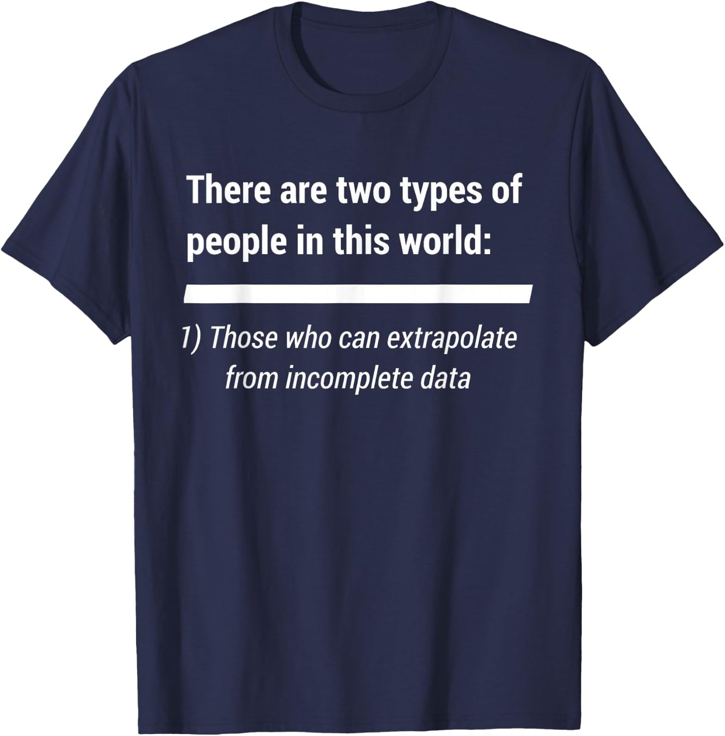 There Are Two Types Of People. Extrapolate incomplete data T-Shirt - T-Shirt | Navy