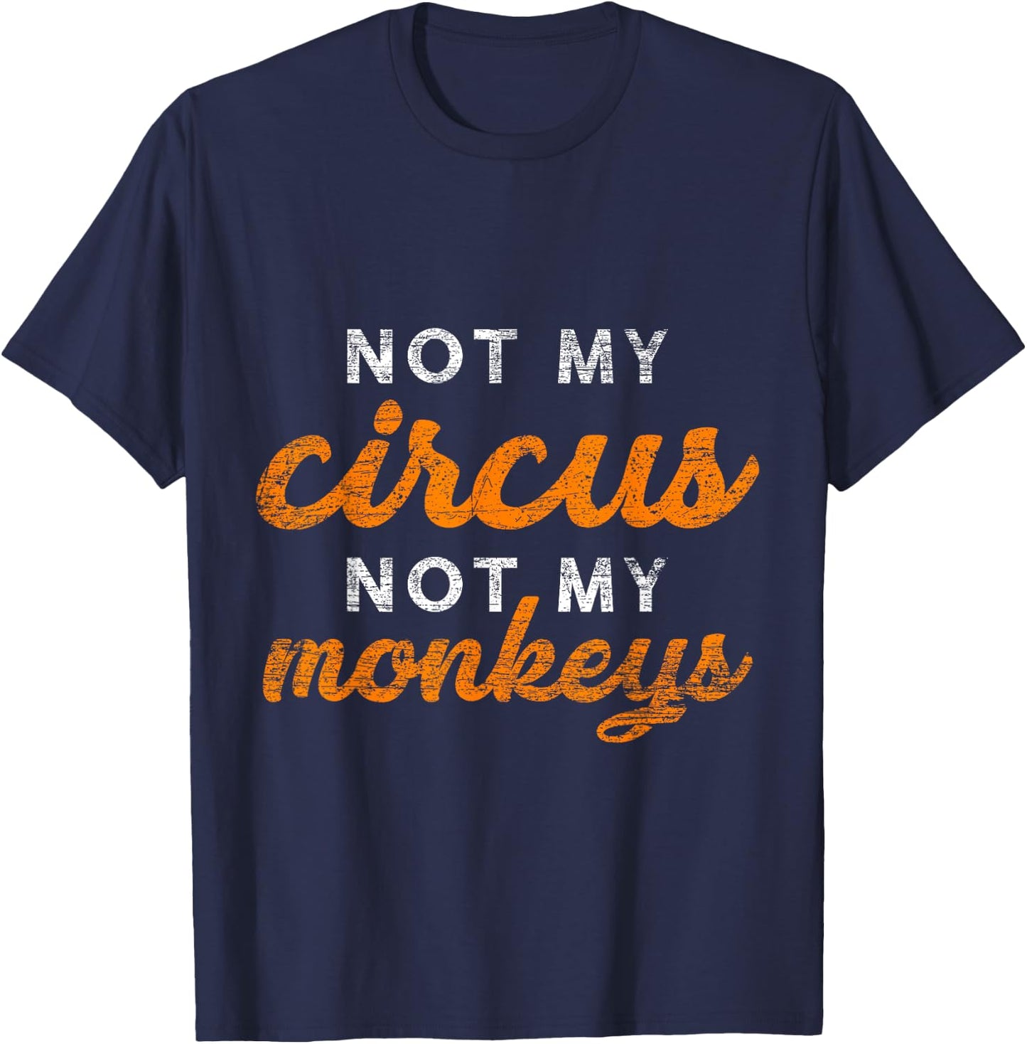 Not My Circus Not My Monkeys T-Shirt - T-Shirt | Navy