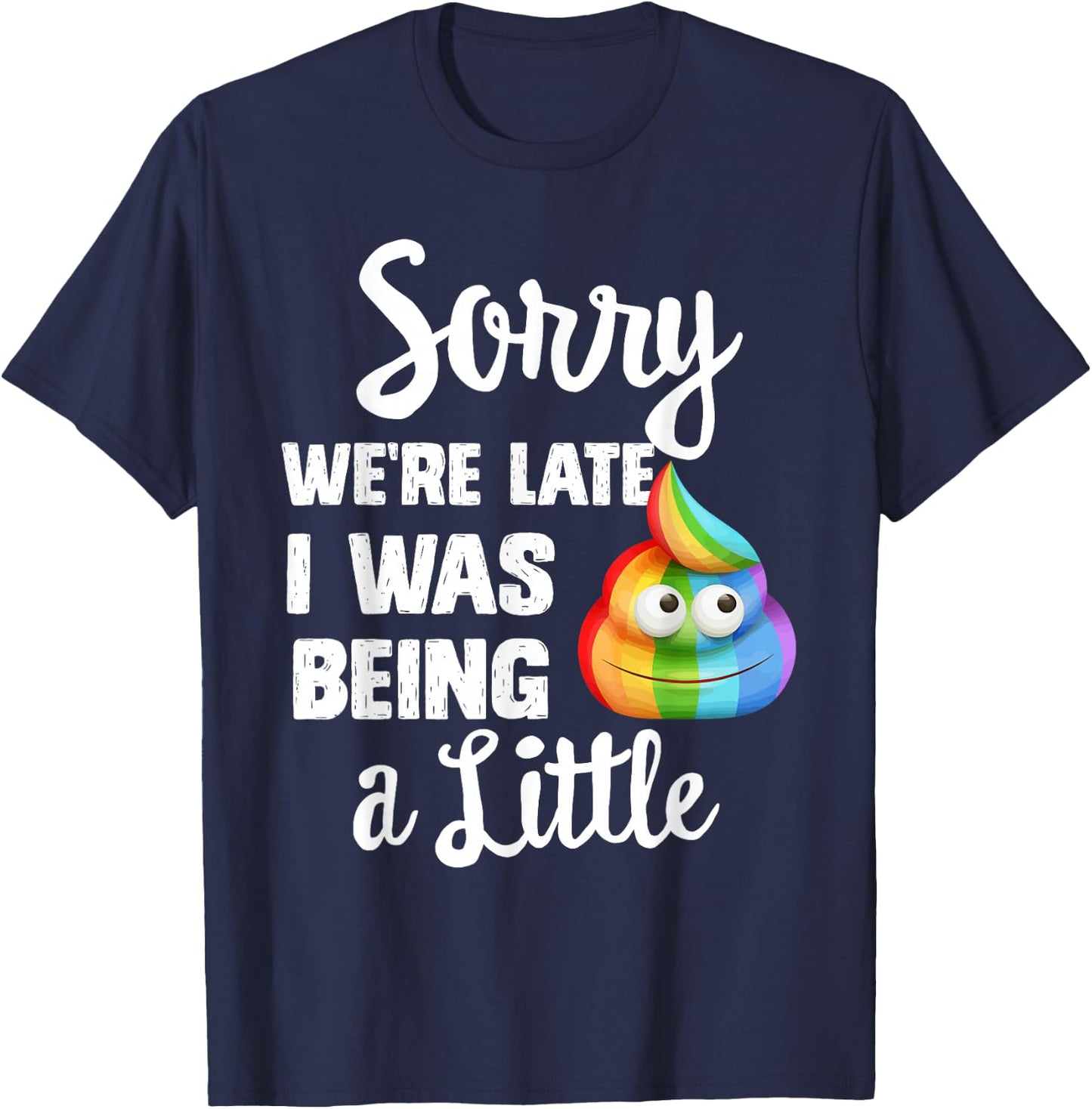 Sorry we're late I was Being a little, Funny Sarcastic Gift T-Shirt - T-Shirt | Navy
