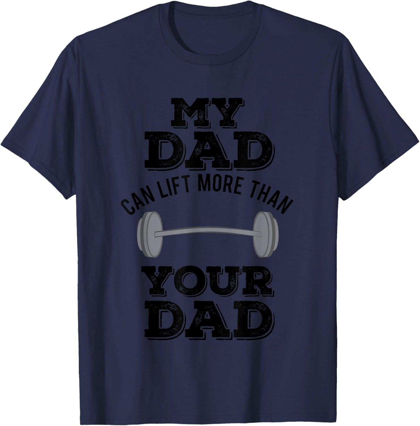My Dad Can Lift More Than Your Dad Funny Weightlifting T-Shirt - T-Shirt | Navy