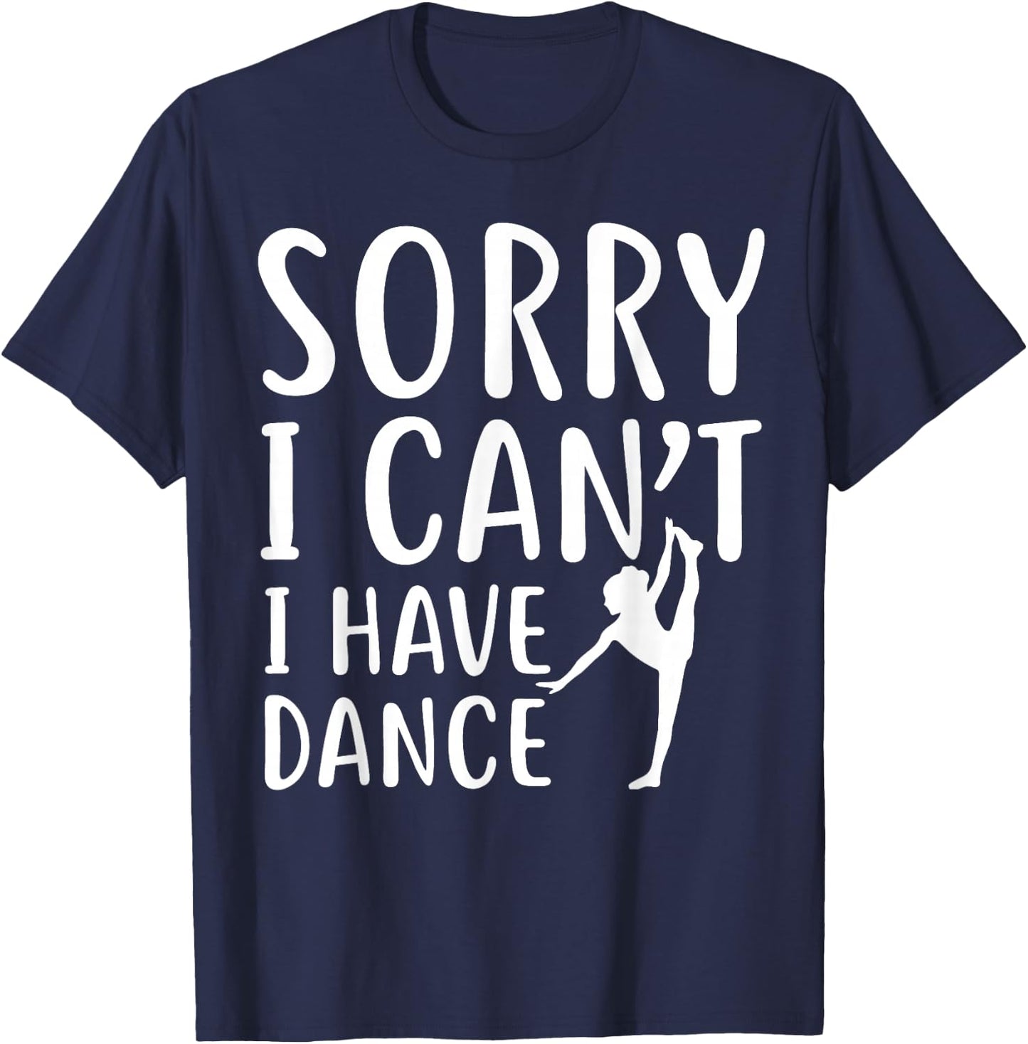 Sorry I Can't I Have Dance Funny Sport Dancer T-Shirt - T-Shirt | Navy