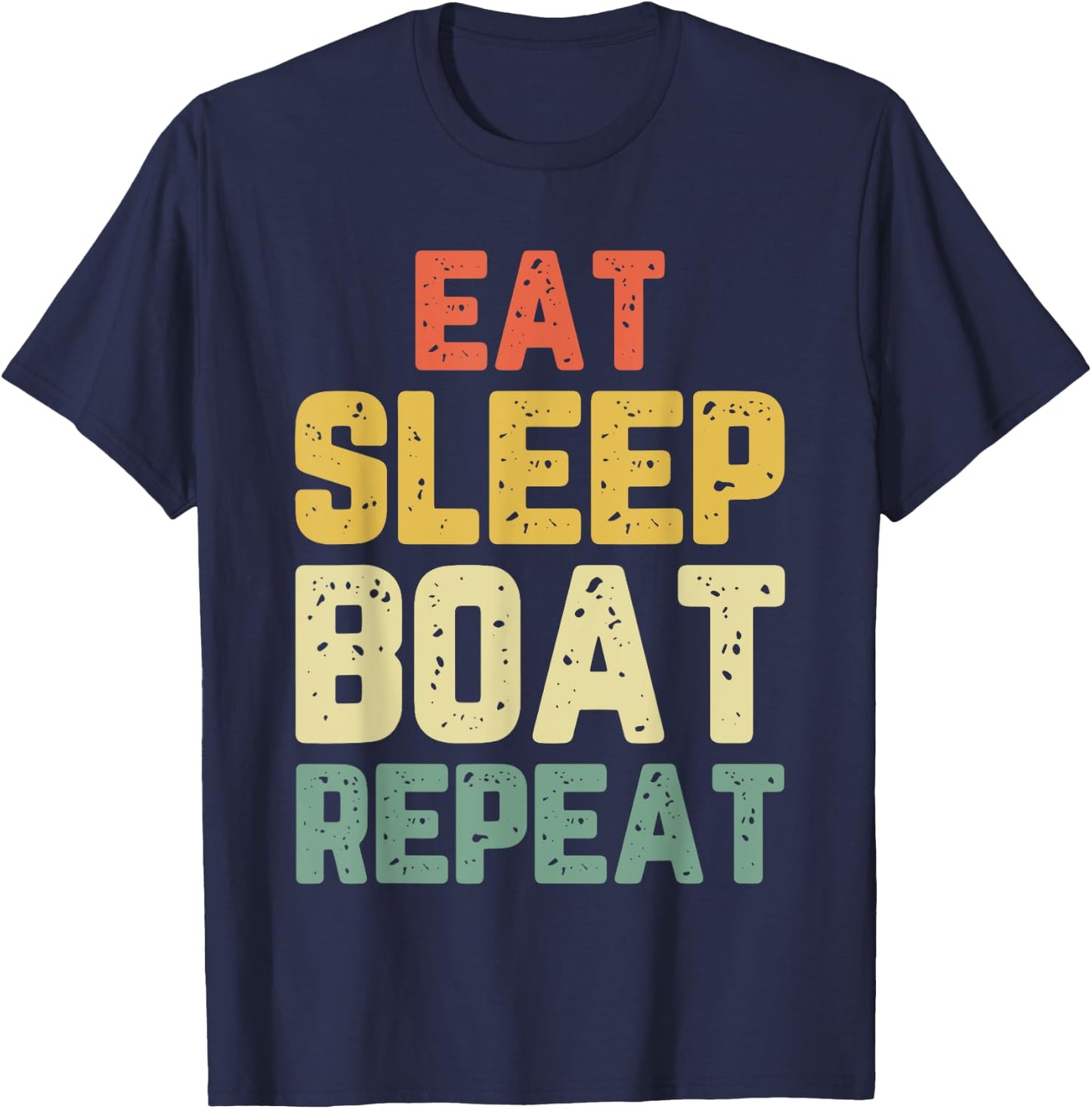 Eat Sleep Boat Repeat Fishing Boating Sailing Boater Vintage T-Shirt - T-Shirt | Navy