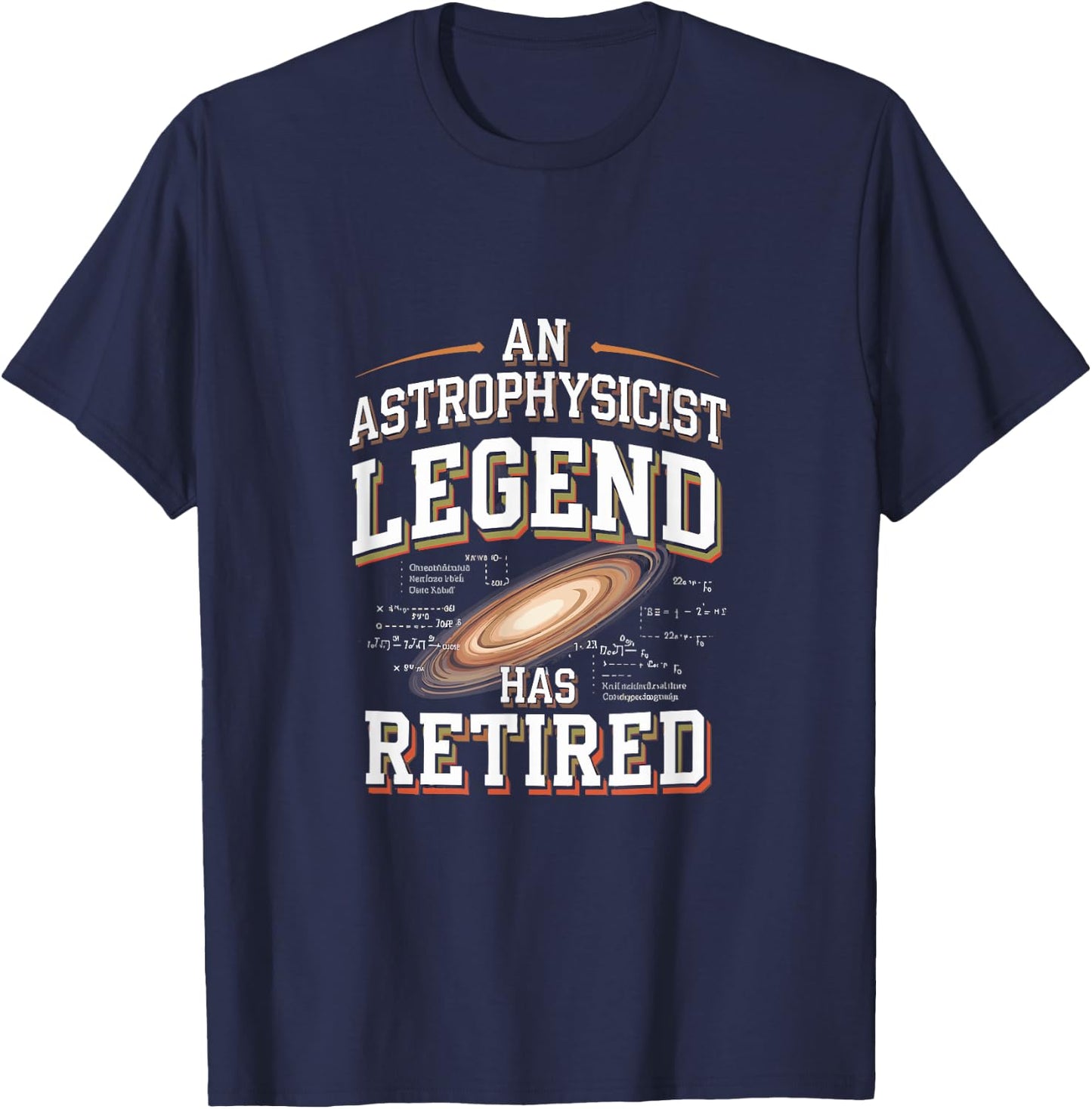 Retirement Legend Has Retired Astrophysicist T-Shirt - T-Shirt | Navy