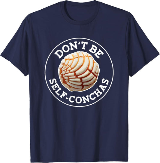 Dont Be Self Conchas Pan Dulce Mexican Latina Mujer Concha T-Shirt - T-Shirt | Navy