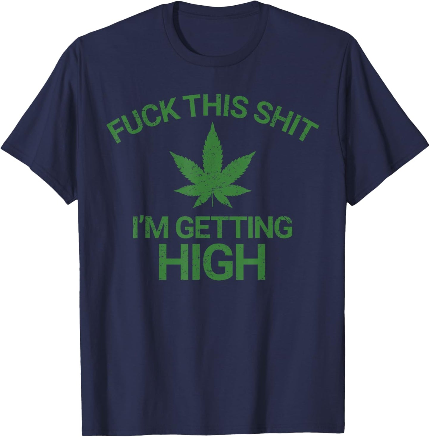 Marijuana Leaf Funny Getting High Grunge T-Shirt - T-Shirt | Navy