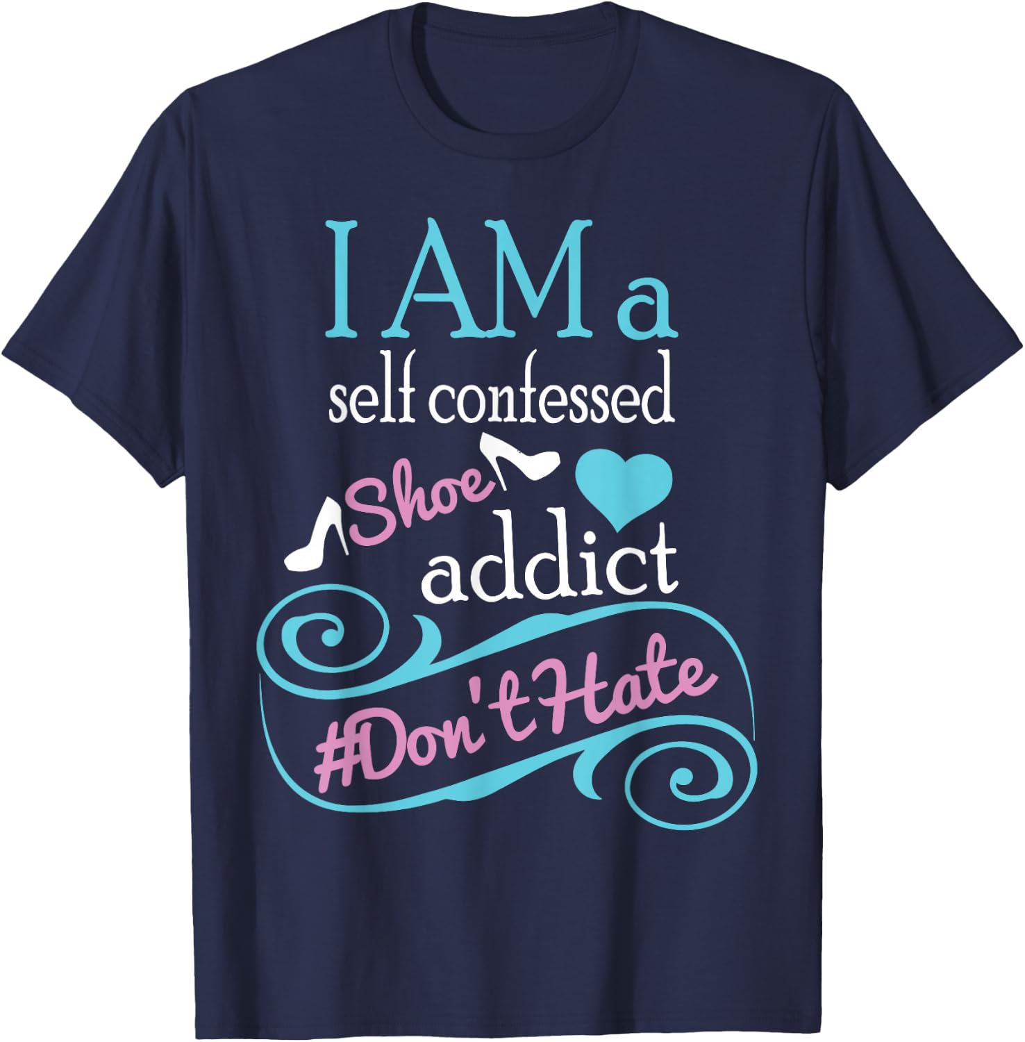 Self confessed shoe addict gift . T-Shirt - T-Shirt | Navy