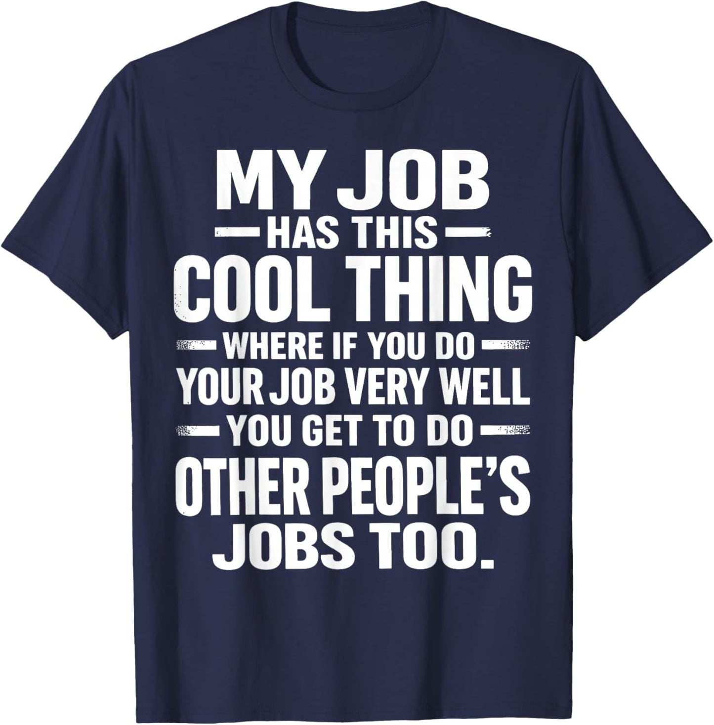 My Job Has This Cool Thing Funny Work Humor Sarcastic Office T-Shirt - T-Shirt | Navy