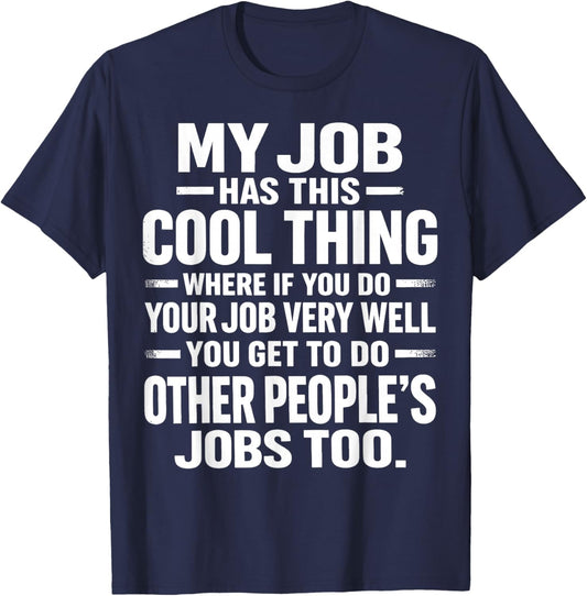 My Job Has This Cool Thing Funny Work Humor Sarcastic Office T-Shirt - T-Shirt | Navy