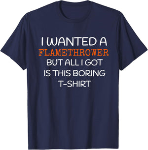 Flamethrower - I wanted a Flamethrower T-Shirt - T-Shirt | Navy