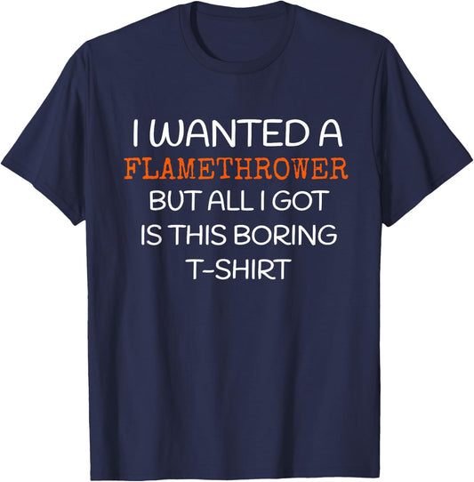 Flamethrower - I wanted a Flamethrower T-Shirt - T-Shirt | Navy