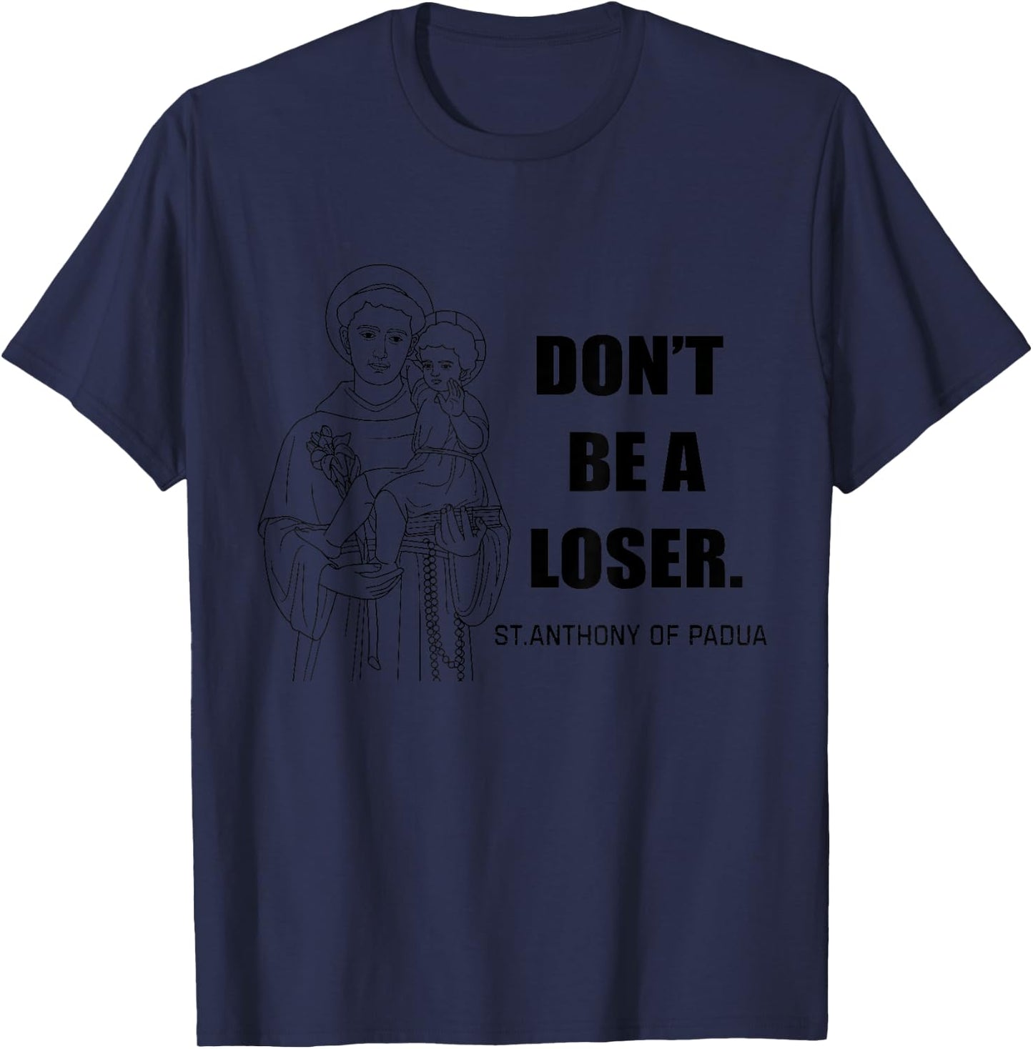 Saint Anthony Don't Be A Loser Motivational T-Shirt - T-Shirt | Navy