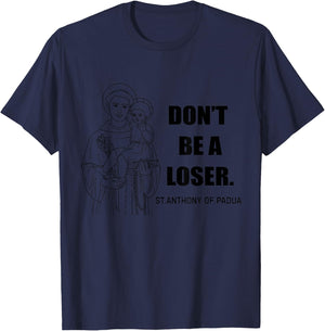 Saint Anthony Don't Be A Loser Motivational T-Shirt - T-Shirt | Navy