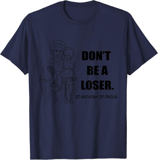Saint Anthony Don't Be A Loser Motivational T-Shirt - T-Shirt | Navy