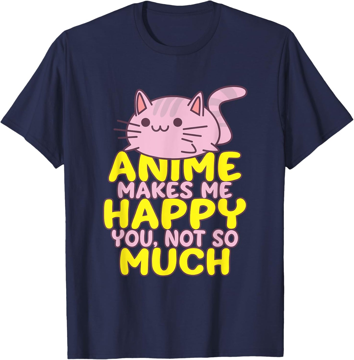Anime Makes Me Happy You Not So Much Shirt Funny Anime Lover T-Shirt - T-Shirt | Navy