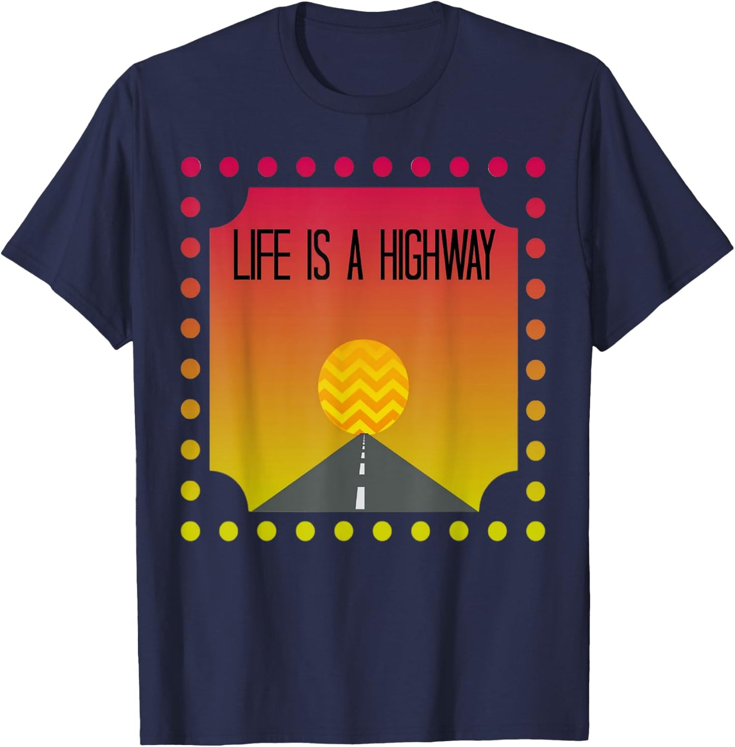 Cute Fun Vibrant Life Is A Highway Roadtrip Shirt Gift T-Shirt - T-Shirt | Navy