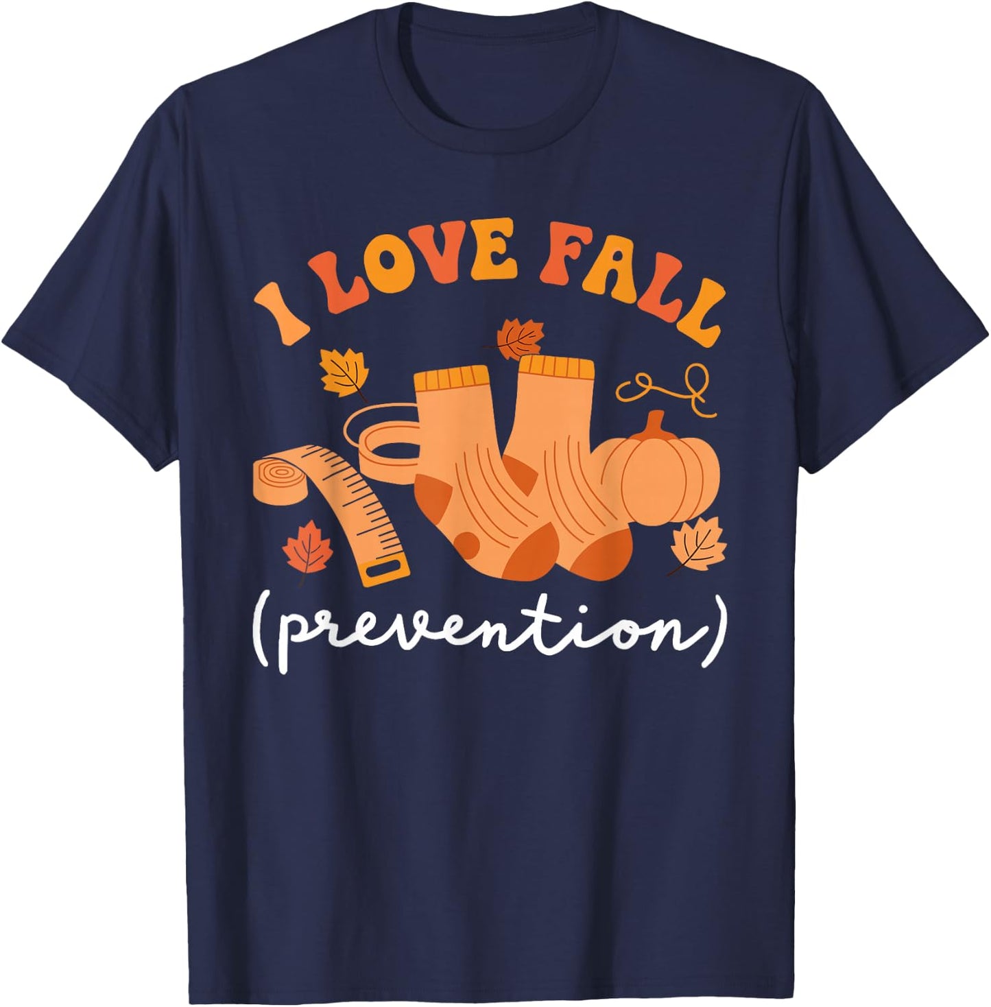 I Love Fall Prevention Socks Thanksgiving Autumn Quote T-Shirt - T-Shirt | Navy