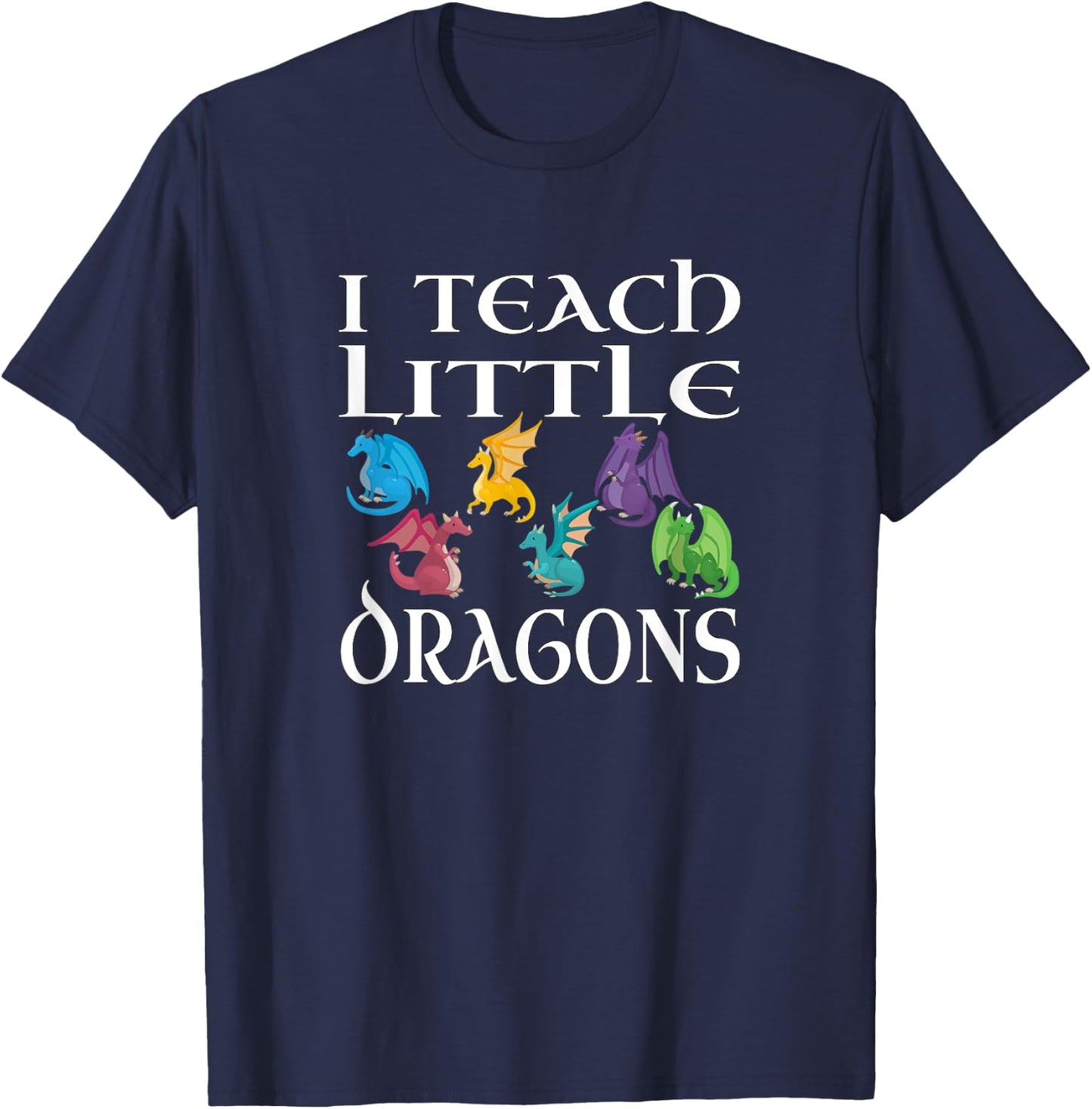 Funny Elementary School Teacher Teach Little Dragons Design T-Shirt - T-Shirt | Navy