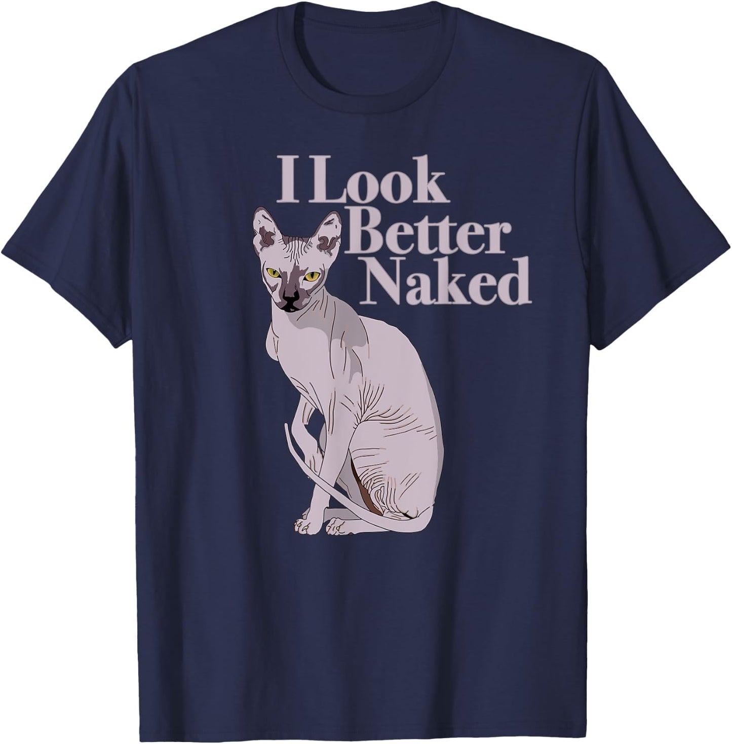 Sphynx Cat Lovers I Funny I LOOK BETTER NAKED Shirt T-Shirt - T-Shirt | Navy