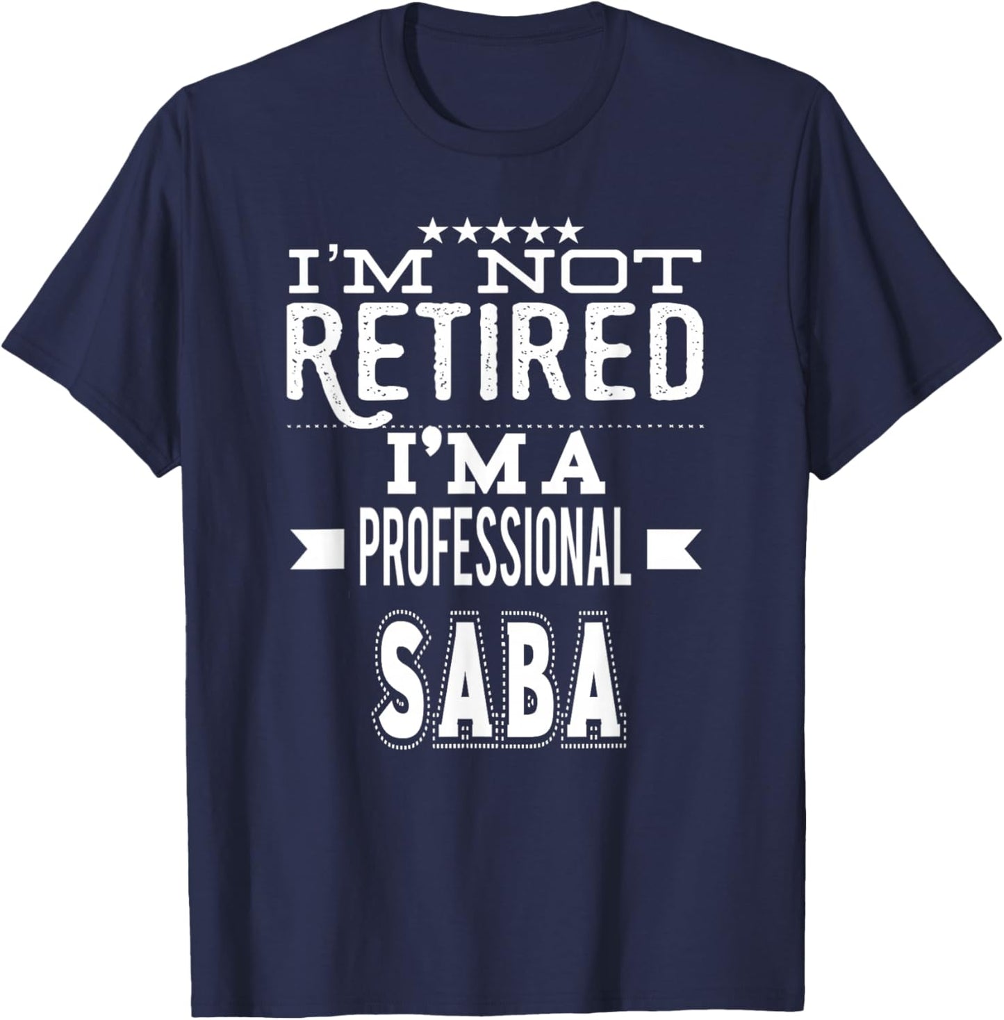 I'm Not Retired I'm A Professional Saba Jewish Grandpa T-Shirt - T-Shirt | Navy